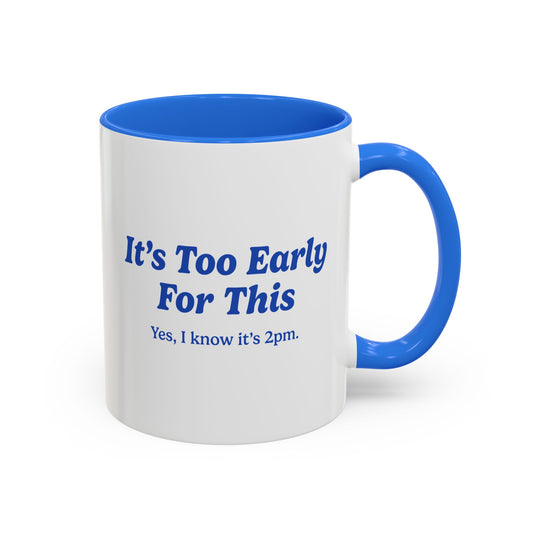 It's Too Early For This Mug - Blue