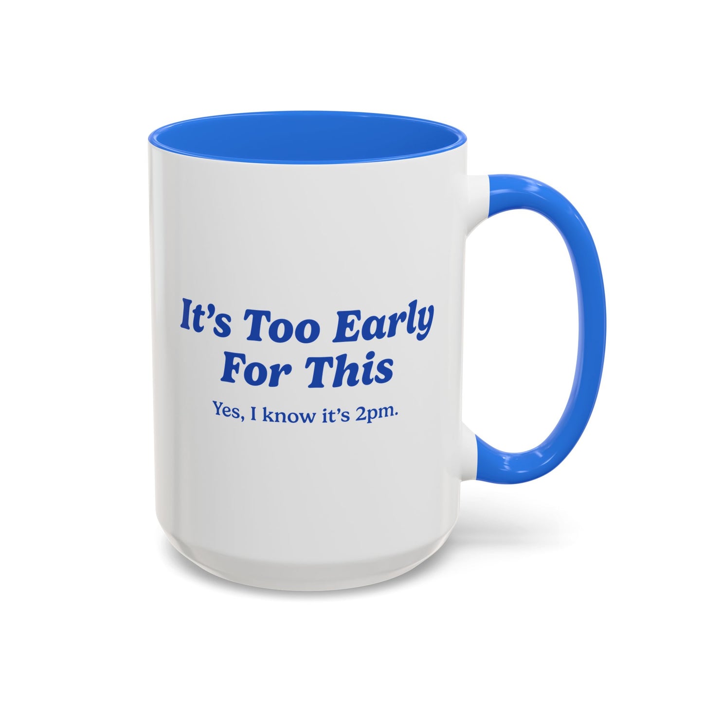 It's Too Early For This Mug - Blue