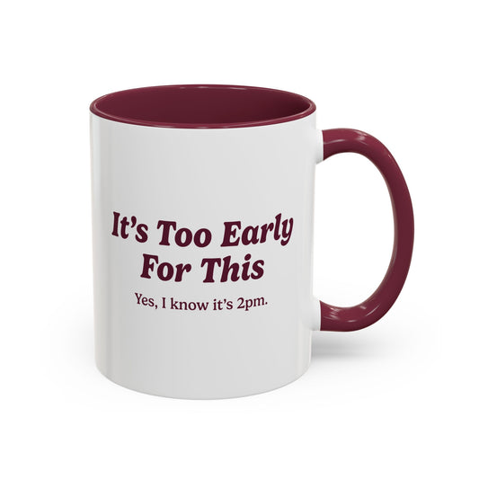 It's Too Early For This Mug - Burgundy