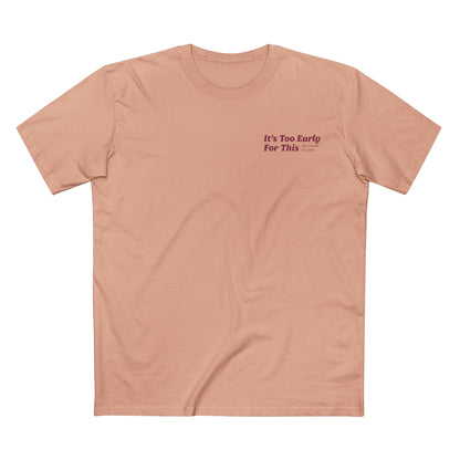 It's Too Early For This T-Shirt
