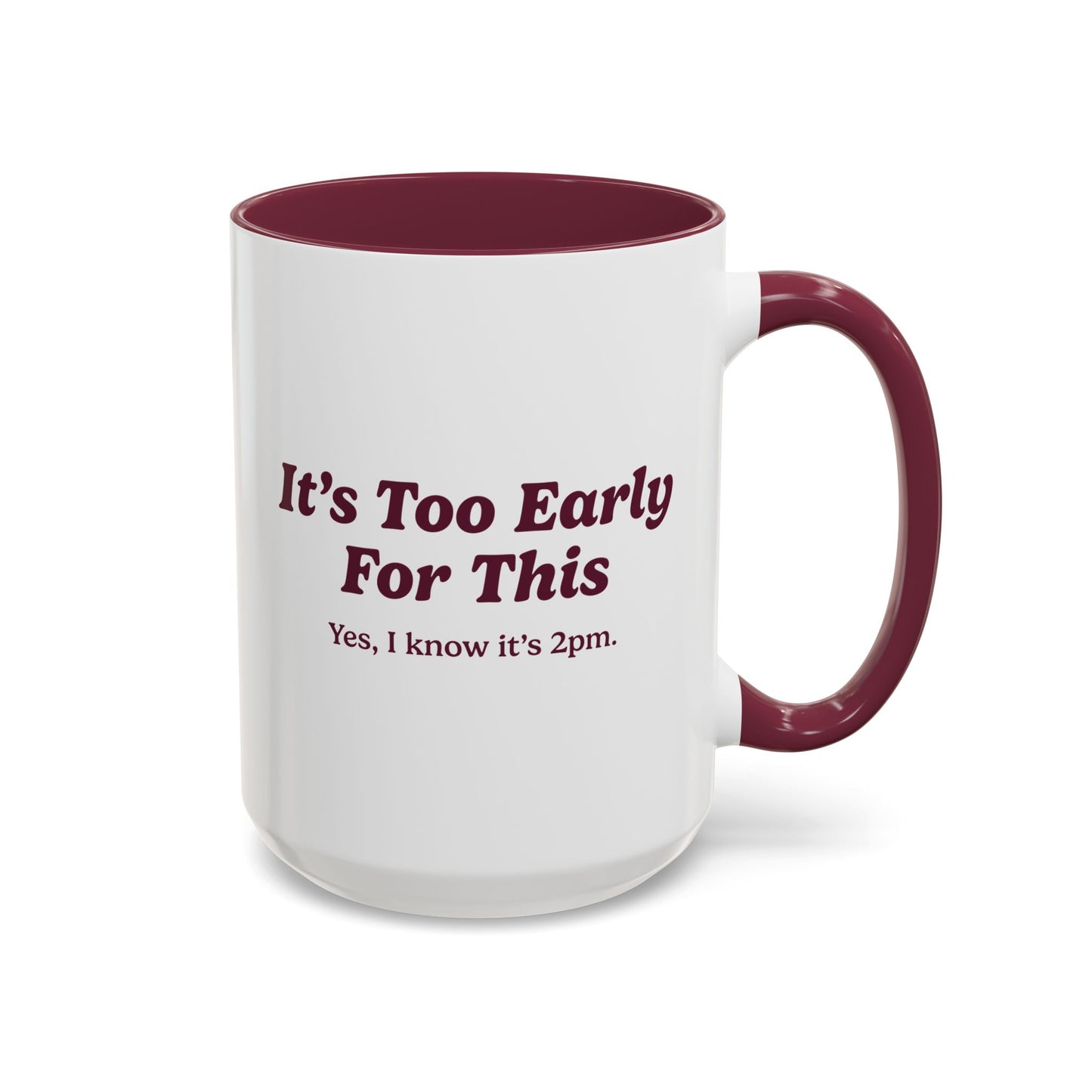 It's Too Early For This Mug - Burgundy
