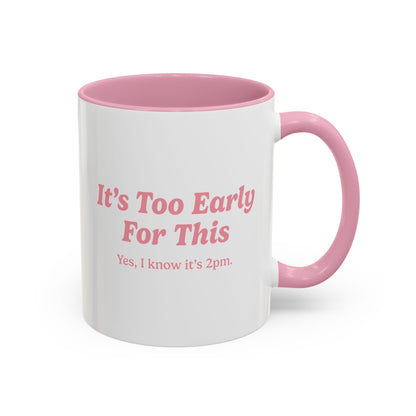 It's Too Early For This Mug - Pink