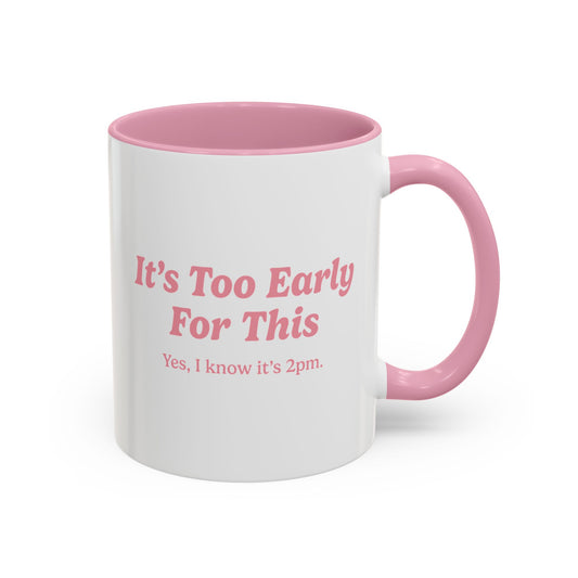 It's Too Early For This Mug - Pink
