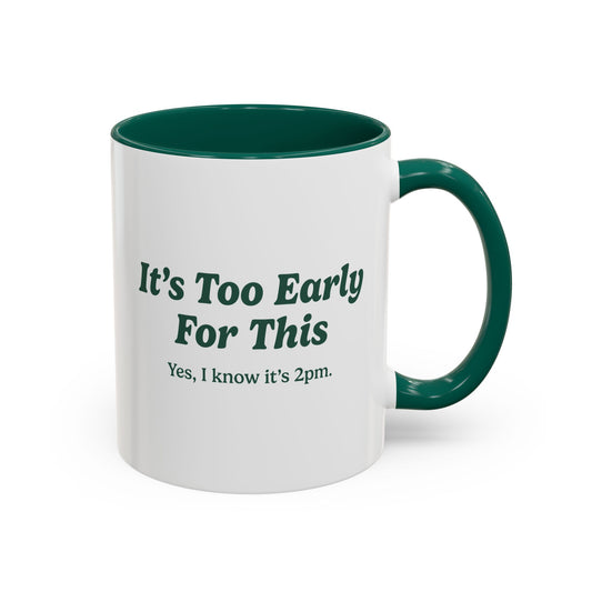 It's Too Early For This Mug - Green