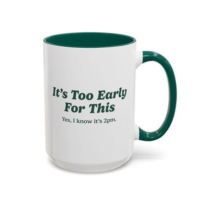 It's Too Early For This Mug - Green
