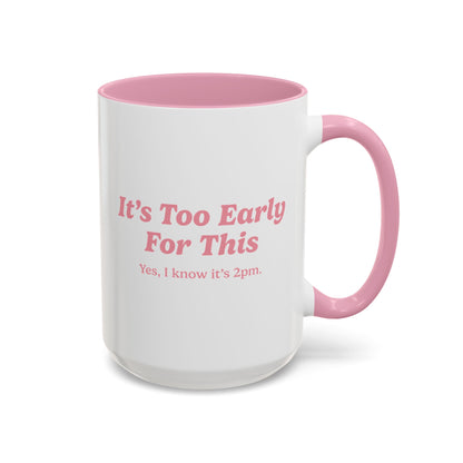 It's Too Early For This Mug - Pink