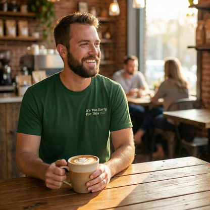 It's Too Early For This T-Shirt